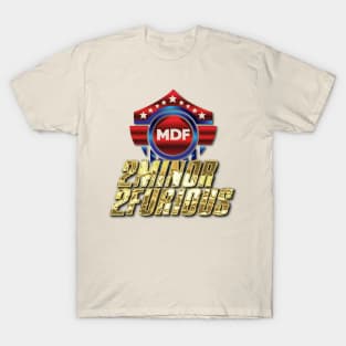 MDF 2Minor2Furious Joke Shirt T-Shirt